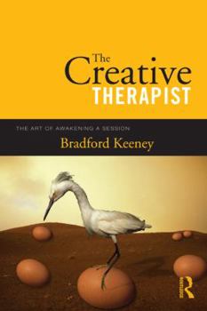 The Creative Therapist: The Art of Awakening a Clinical Session