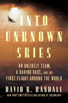 Hardcover Into Unknown Skies: An Unlikely Team, a Daring Race, and the First Flight Around the World Book