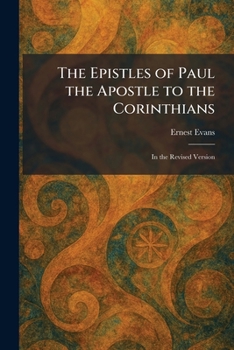 The Epistles of Paul the Apostle to the Corinthians: In the Revised Version