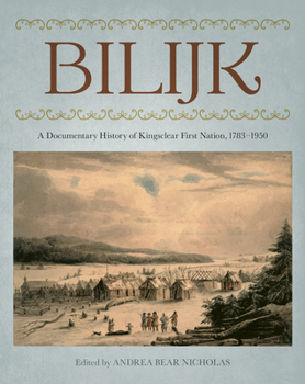 Paperback Bilijk: A Documentary History of Kingsclear First Nation, 1783-1950 Book