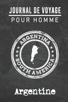 Journal de Voyage pour homme Argentine: 6x9 Carnet de voyage I Journal de voyage avec instructions, Checklists et Bucketlists, cadeau parfait pour ... et pour chaque voyageur. (French Edition)