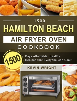 Hardcover 1500 Hamilton Beach Air Fryer Oven Cookbook: 1500 Days Affordable, Healthy Recipes that Everyone Can Cook! Book