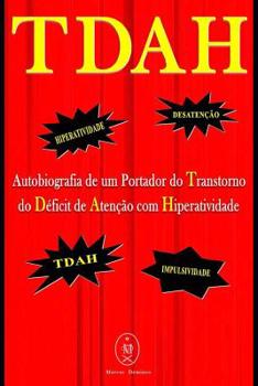 Paperback TDAH - Autobiografia de um Portador do Transtorno do Déficit de Atenção com Hiperatividade [Portuguese] Book