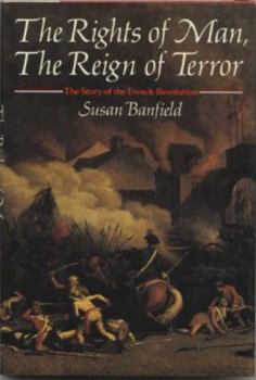 The Rights of Man, the Reign of Terror: The Story of the French Revolution