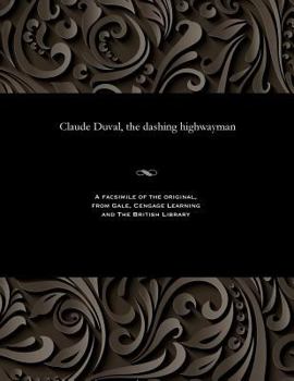 Claude Duval, the dashing highwayman