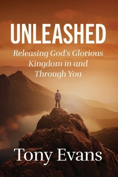 Paperback The Unleashed: Releasing God's Glorious Kingdom in and Through You Book