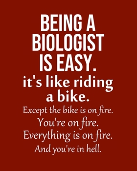 Being a Biologist is Easy. It's like riding a bike. Except the bike is on fire. You're on fire. Everything is on fire. And you're in hell.: Calendar 2020, Monthly & Weekly Planner Jan. - Dec. 2020