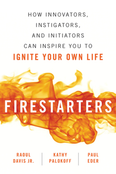 Paperback Firestarters: How Innovators, Instigators, and Initiators Can Inspire You to Ignite Your Own Life Book