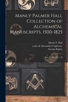 Paperback Manly Palmer Hall collection of alchemical manuscripts, 1500-1825: Box 18, MS 102, v.19 [Multiple Languages] Book