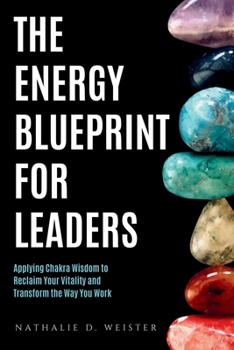 Paperback The Energy Blueprint for Leaders: Harnessing Chakra Wisdom to Reclaim Your Vitality and Transform the Way You Work Book
