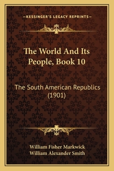 Paperback The World And Its People, Book 10: The South American Republics (1901) Book