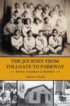Paperback The Journey from Tollgate to Parkway: African Canadians in Hamilton Book