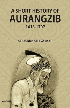 Hardcover A Short History of Aurangzib 1618-1707 Book