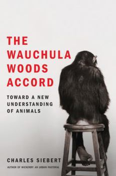 Hardcover The Wauchula Woods Accord: Toward a New Understanding of Animals Book