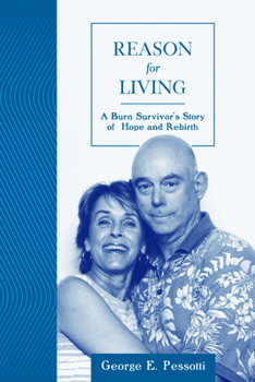 Reason for Living: A Burn Survivor's Story of Hope and Rebirth