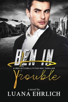 Paperback Ben in Trouble: A Ben Mitchell/Titus Ray Thriller Book