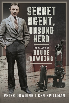 Hardcover Secret Agent, Unsung Hero: The Valour of Bruce Dowding Book