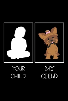 Paperback Your Child My Child: Notebook (Journal, Diary) for dog lovers who own Yorkshire terrier - 120 lined pages to write in Book