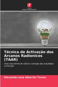 Técnica de Activação dos Arcanos Radionicos (TAAR): Uma nova forma de utilizar a energia dos arquétipos universais