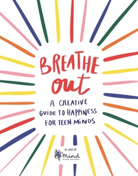 Paperback Breathe Out: A Creative Guide to Happiness for Teen Minds Volume 4 Book