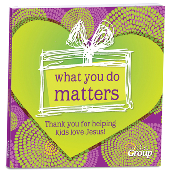 Hardcover What You Do Matters: Thank You for Helping Kids Love Jesus! Book