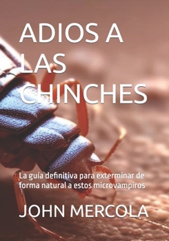 Paperback Adios a Las Chinches: La guía definitiva para exterminar de forma natural a estos microvampiros [Spanish] Book