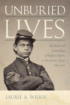 Paperback Unburied Lives: The Historical Archaeology of Buffalo Soldiers at Fort Davis, Texas, 1869-1875 Book