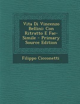 Paperback Vita Di Vincenzo Bellini: Con Ritratto E Fac-Simile [Italian] Book