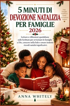 5 MINUTI DI DEVOZIONE NATALIZIA PER FAMIGLIE 2026: Letture e riflessioni quotidiane sulle Scritture per avvicinare le famiglie a Dio crescere nella ... natalizi significativi (Italian Edition)