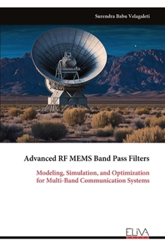 Paperback Advanced RF MEMS Band Pass Filters: Modeling, Simulation, and Optimization for Multi-Band Communication Systems Book