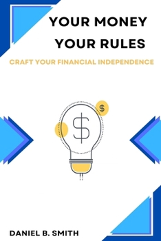 Paperback Your Money Your Rules: Craft Your Financial Independence Book