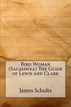 Bird Woman (Sacajawea) The Guide of Lewis and Clark