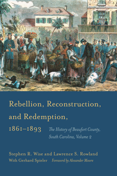 Hardcover Rebellion, Reconstruction, and Redemption, 1861-1893: The History of Beaufort County, South Carolina Book