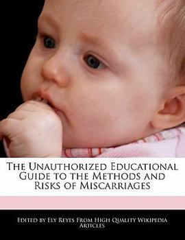 Paperback The Unauthorized Educational Guide to the Methods and Risks of Miscarriages Book