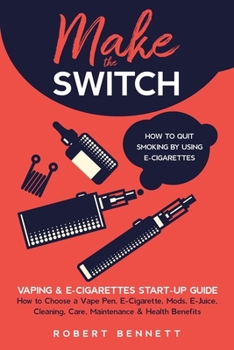 Paperback Make the Switch - How to Quit Smoking by Using E-Cigarettes: Make the Switch - How to Quit Smoking by Using E-Cigarettes How to Choose Mods, E-Juice, Book