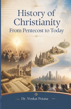 History of Christianity: From Pentecost to Today (Dr. Potana's: The Pearl of Missiology Literature)