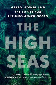 Hardcover The High Seas: Greed, Power and the Battle for the Unclaimed Ocean Book