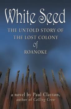 Paperback White Seed: The Untold Story of the Lost Colony of Roanoke Book