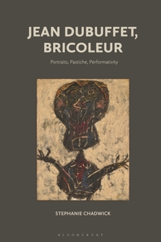 Paperback Jean Dubuffet, Bricoleur: Portraits, Pastiche, Performativity Book
