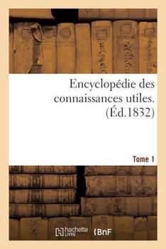 Paperback Encyclopédie Des Connaissances Utiles. Tome 1 [French] Book