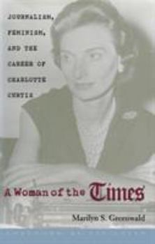 Hardcover A Woman of the Times: Journalism, Feminism, and the Career of Charlotte Curtis Book