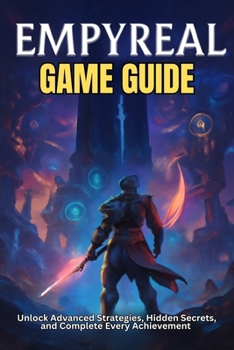 Paperback Empyreal Game Guide: Unlock Advanced Strategies, Hidden Secrets, and Complete Every Achievement Book