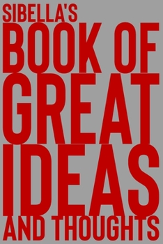 Paperback Sibella's Book of Great Ideas and Thoughts: 150 Page Dotted Grid and individually numbered page Notebook with Colour Softcover design. Book format: 6 Book