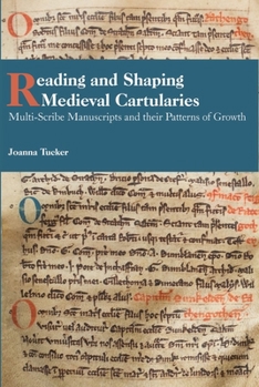 Hardcover Reading and Shaping Medieval Cartularies: Multi-Scribe Manuscripts and Their Patterns of Growth. a Study of the Earliest Cartularies of Glasgow Cathed Book