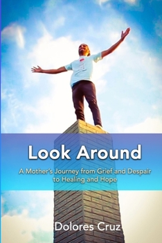 Paperback Look Around: A Mother's Journey from Grief and Despair to Healing and Hope Book
