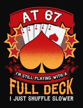Paperback At 67 I'm Still Playing With A Full Deck I Just Shuffle Slower: Pinochle Scoring Sheets Notebook Book