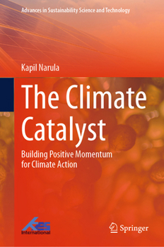 The Climate Catalyst: Building Positive Momentum for Climate Action (Advances in Sustainability Science and Technology)