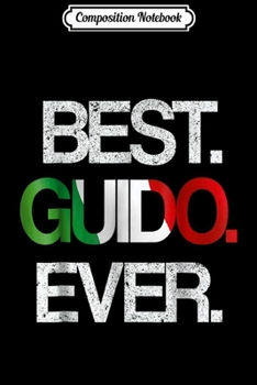 Composition Notebook: Mens Best Guido Ever .Proud Italian American Journal/Notebook Blank Lined Ruled 6x9 100 Pages