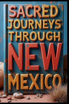 Sacred Journeys Through New Mexico: Ancient Whispers & Desert Dreams. Turquoise Trails: Exploring New Mexico's Hidden Treasures. Where Mesas Meet Sky. Crossroads of Culture & Beauty. Desert Whispers.
