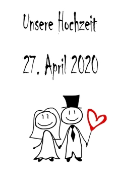Paperback Unsere Hochzeit - 27. April 2020: Hochzeitsplaner, Weddingplaner, Hochzeitscheckliste, Jahrestag, Hochzeitsdatum - Individuelles Geschenk f?r Braut, T [German] Book